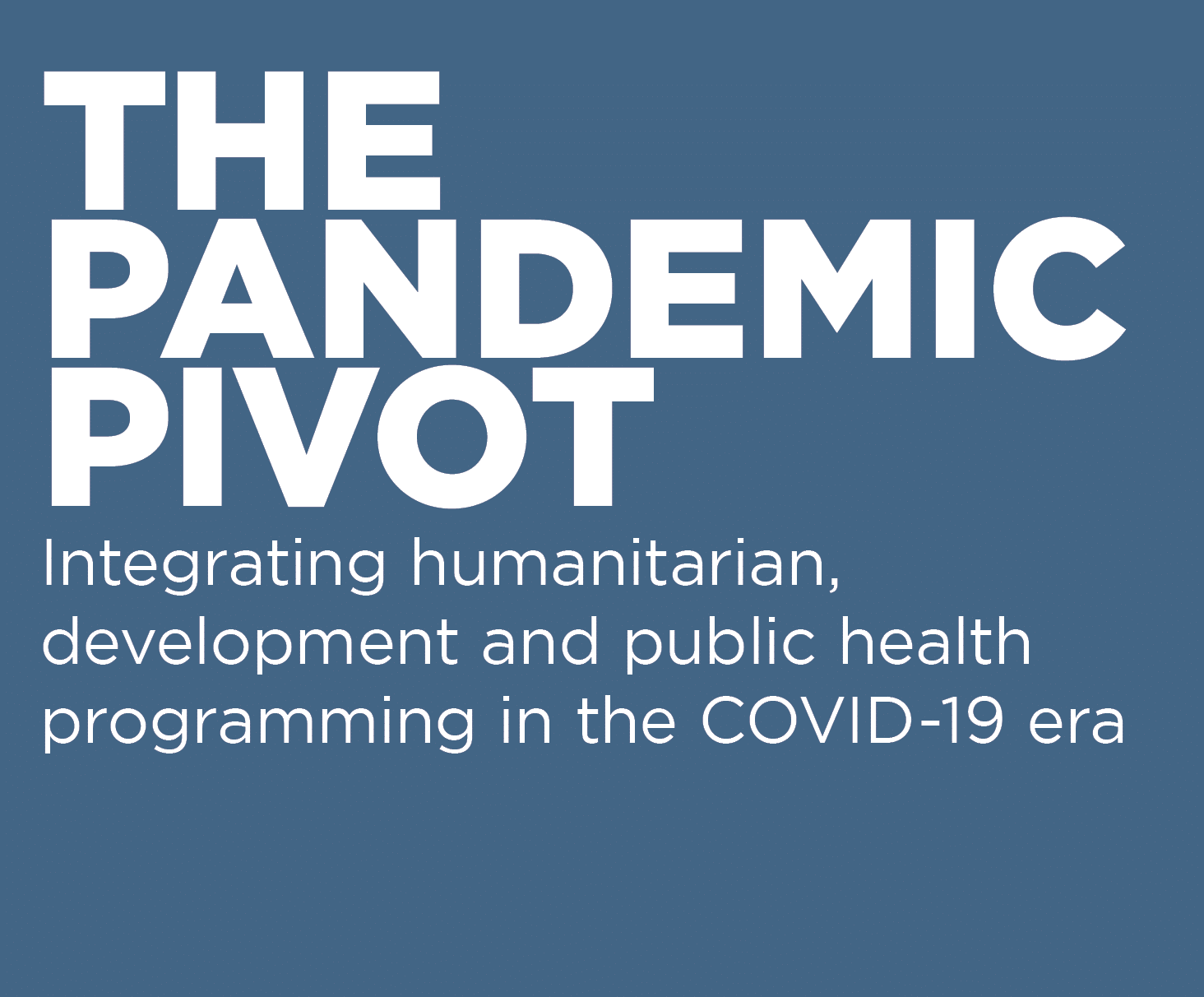 Le pivot pandémique Intégrer les programmes humanitaires, de développement et de santé publique dans l'ère COVID-19